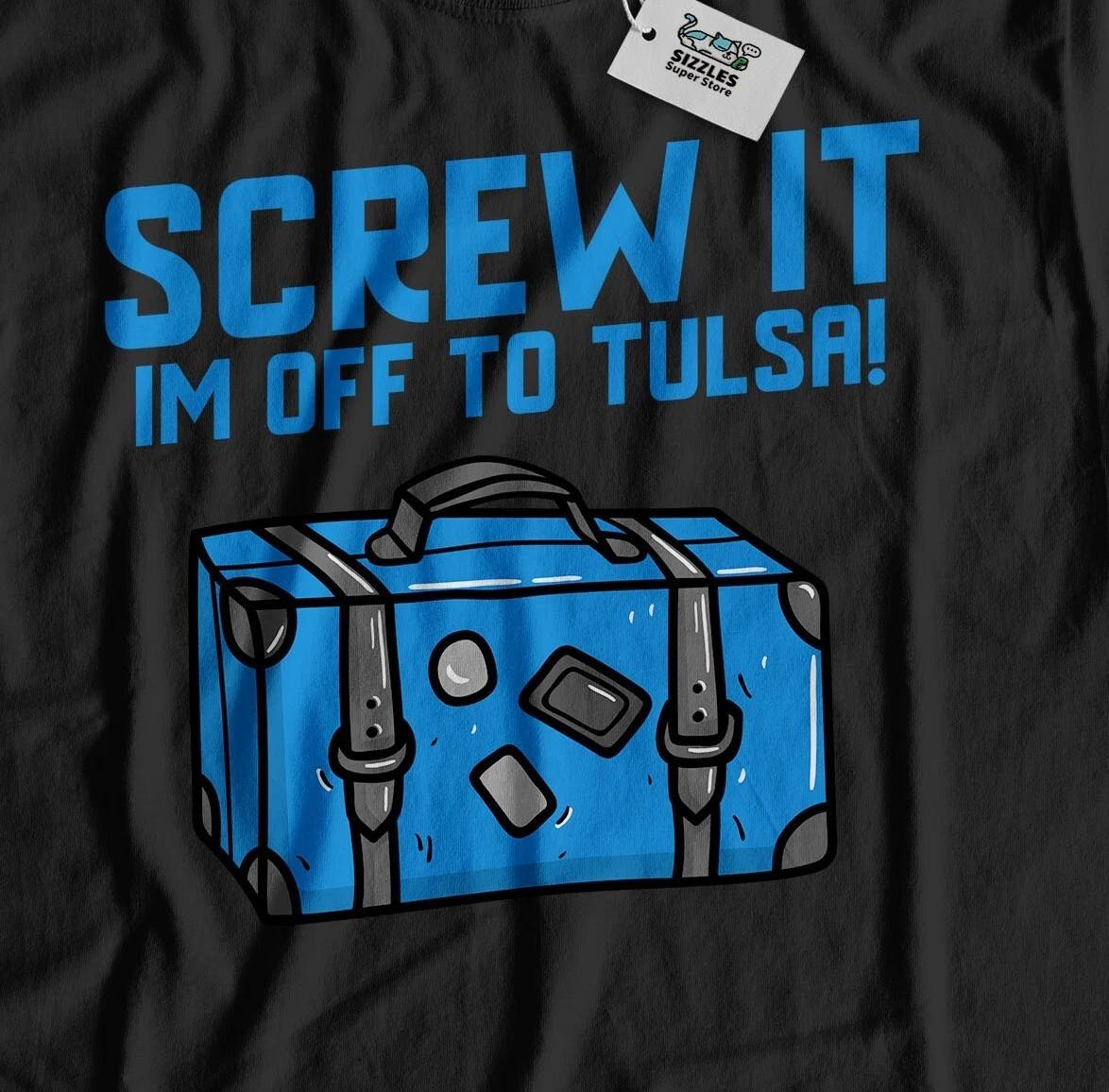 I m Off To Tulsa Unisex Funny Moving To Tulsa T-Shirt Oklahoma Tee S