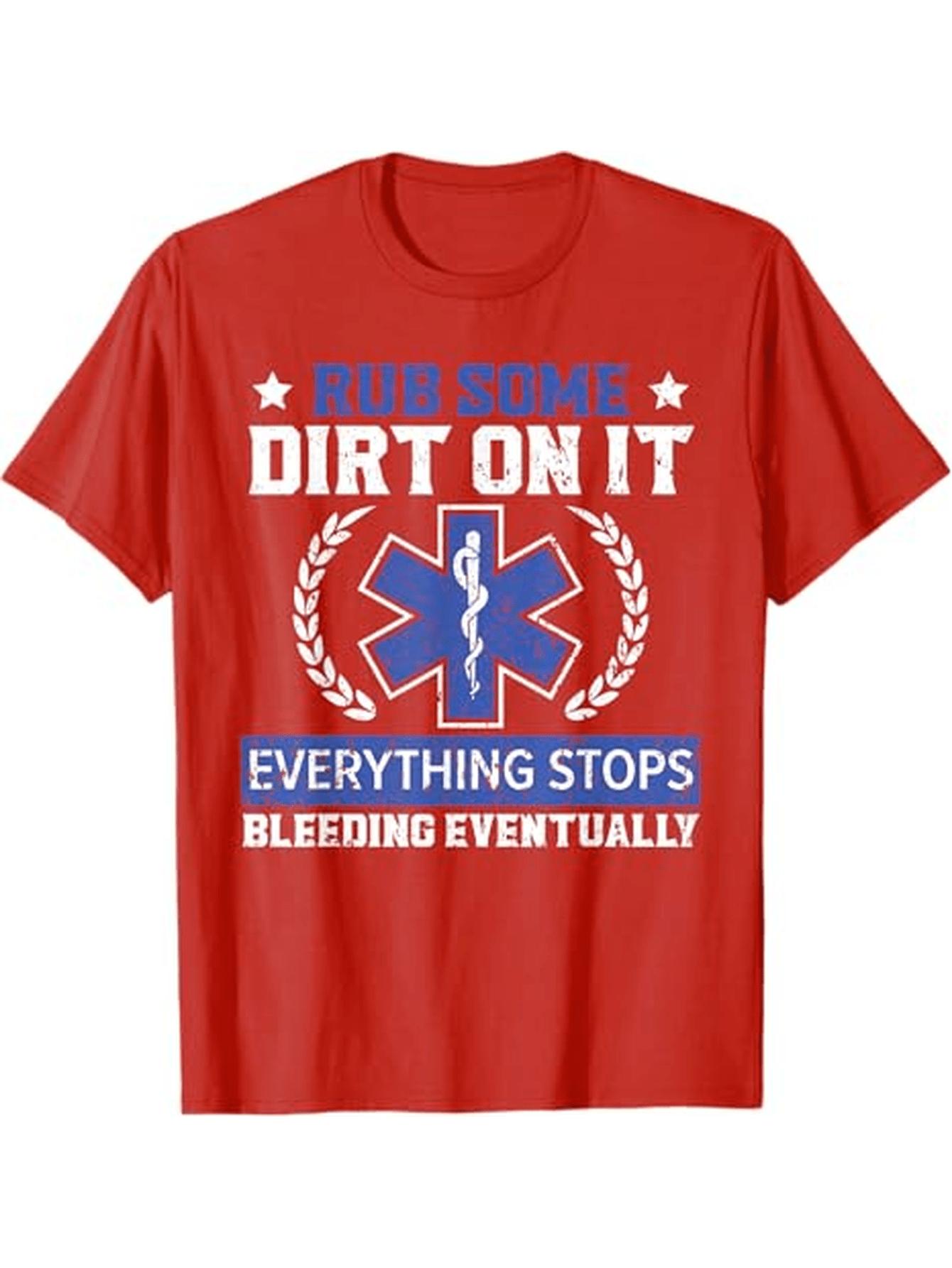 Rub Some Dirt On It EMT Paramedic Medical CrossBandage Print withEverything StopsSlogan100cotton men Tshirt S