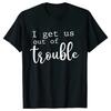 Funny BFF Tshirts for Unisex I Get Us Into Trouble Tshirts Best Friend Shirt Friends Matching Party Tee Shirt Femme Short Sleeve