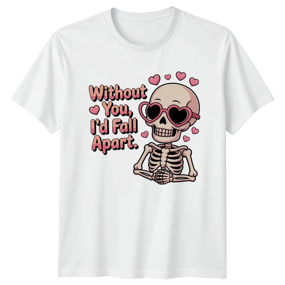 Without You Id Fall Apart Skeleton Hearts Unisexs TShirt Unisexs Tee Graphic Top S