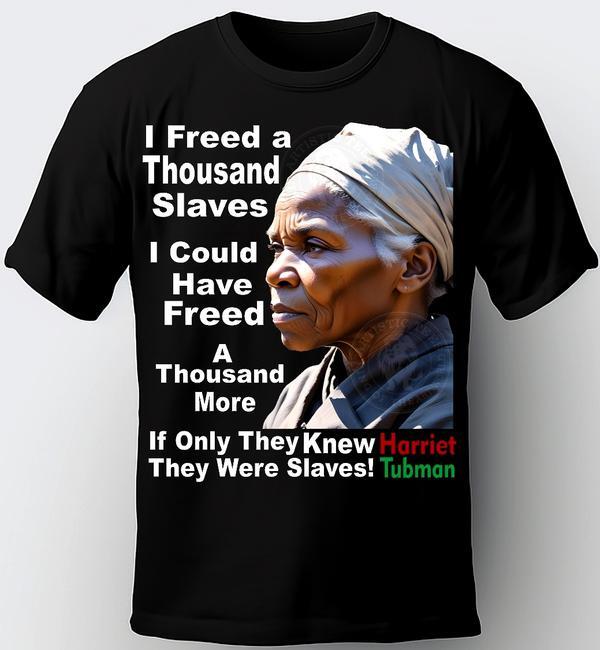 HARRIET TUBMAN T-SHIRT. COLOR BLACK. FREEDOM FIGHTERS, BLACK HISTORY T-SHIRT. Unisex T-Shirt XXXXL