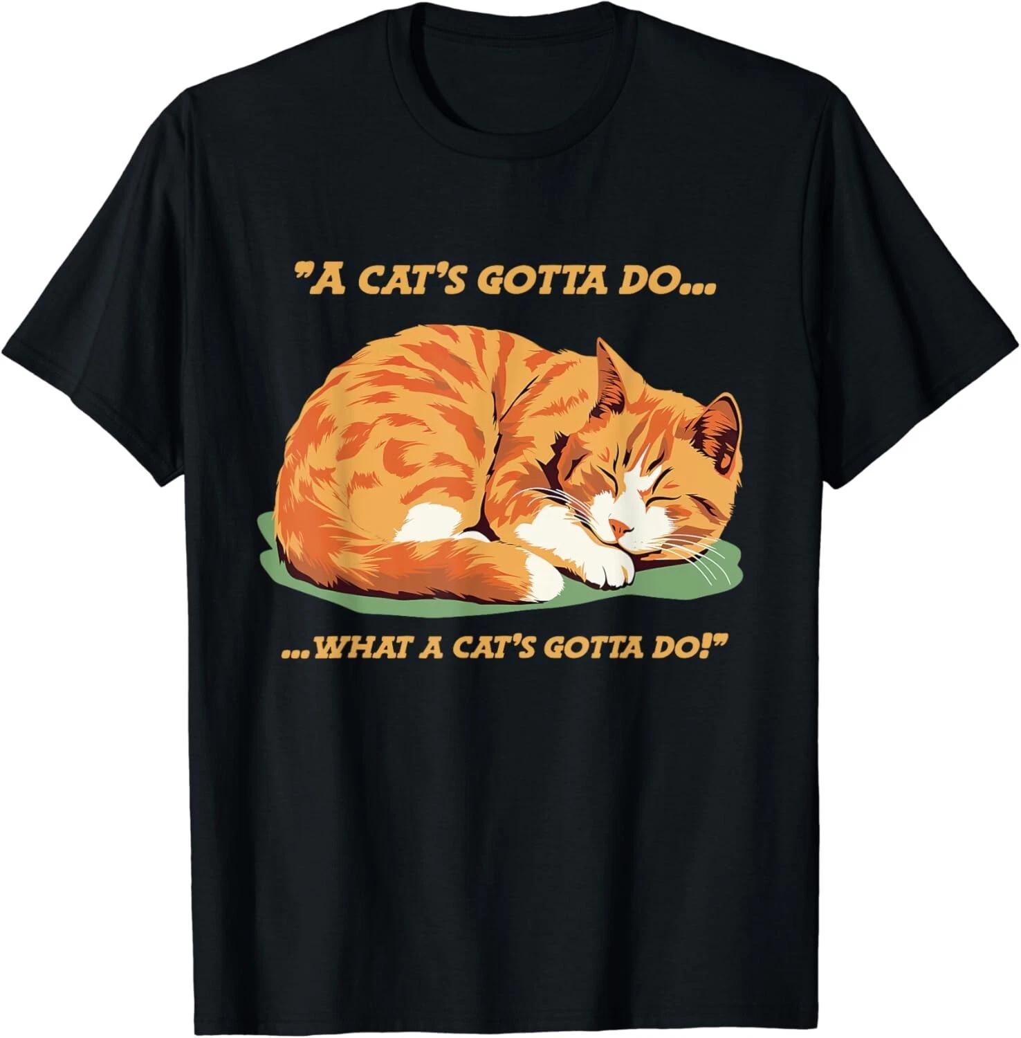 

Cat Lover Sleeping Cat_ A Cats gotta Do Funny Cat Saying Gift Unisex T-Shirt M