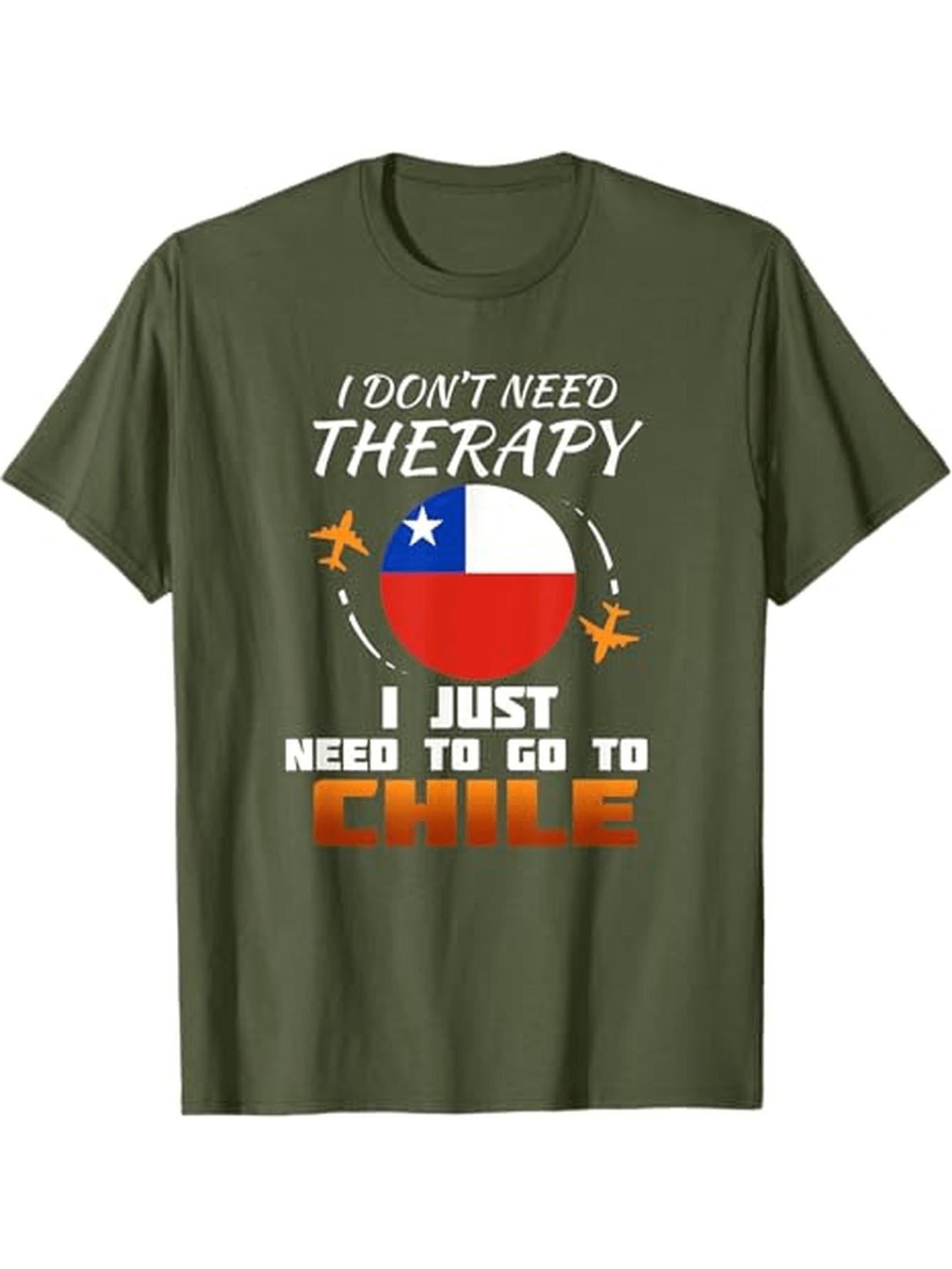 I Don t Need I Just Need to Go to Chile  Funny Text T-Shirt 100% Cotton O-Neck Short Sleeve Summer Casual Mens T-shirt 4XL