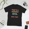That's A Horrible Idea. What Time? Sarcastic, Short-Sleeve Unisex T-Shirt