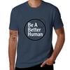 human a Be better TShirt Casual Streetwear Short Sleeve Tee