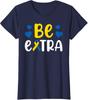 Be Extra Chromosome Down Syndrome Awareness Cute Ladies' Crewneck T-Shirt