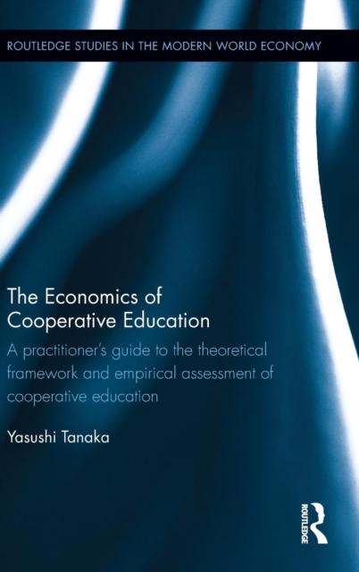 The The Economics of Cooperative Education : A Practitioner's Guide To the Theoretical Framework and Empirical Assessment of Cooperative Education Book