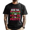 Füttere mich mit Tacos und sag mir, dass ich hübsch bin Schwarzes T-Shirt Grafik-T-Shirts Design Kleidung Freizeit Camiseta Koreanischer Stil
