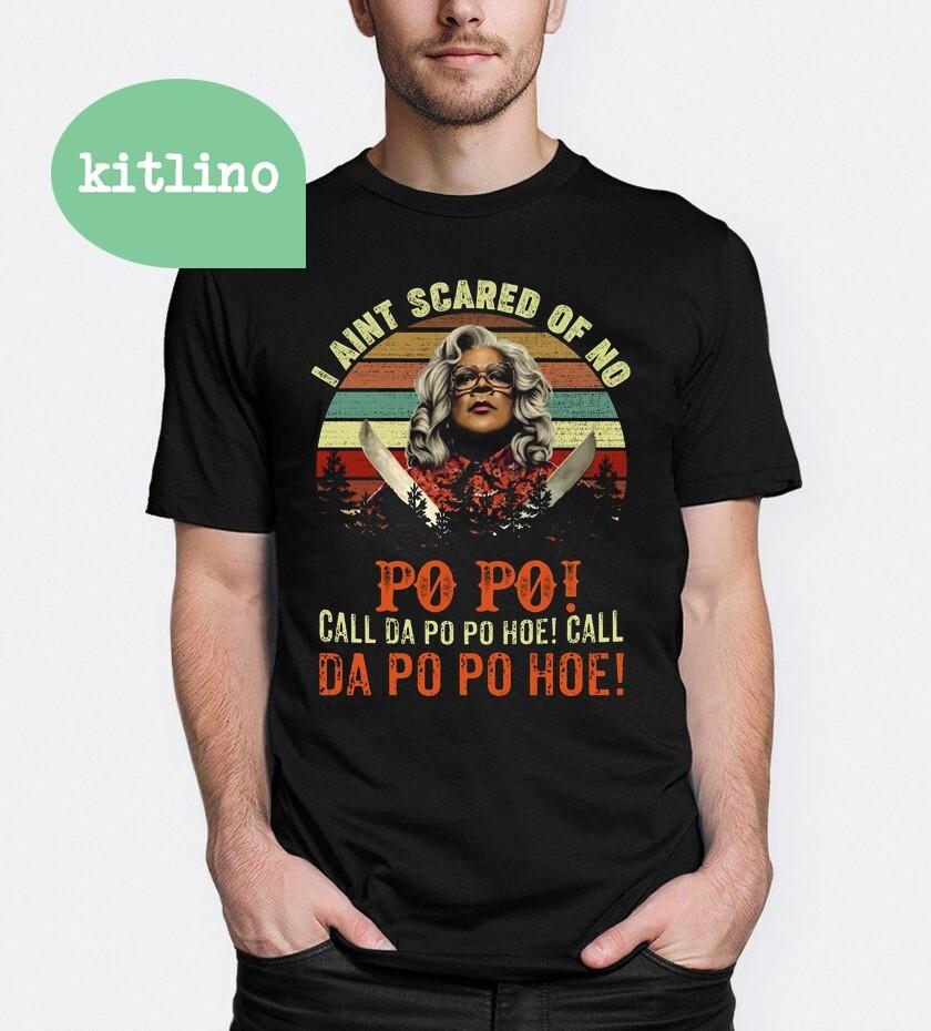 I Ain’t Scared of No Po Po Call Da Po Po Hoe Call Da Po Po Hoe Madea Shirt K4485 Unisex T-Shirt M