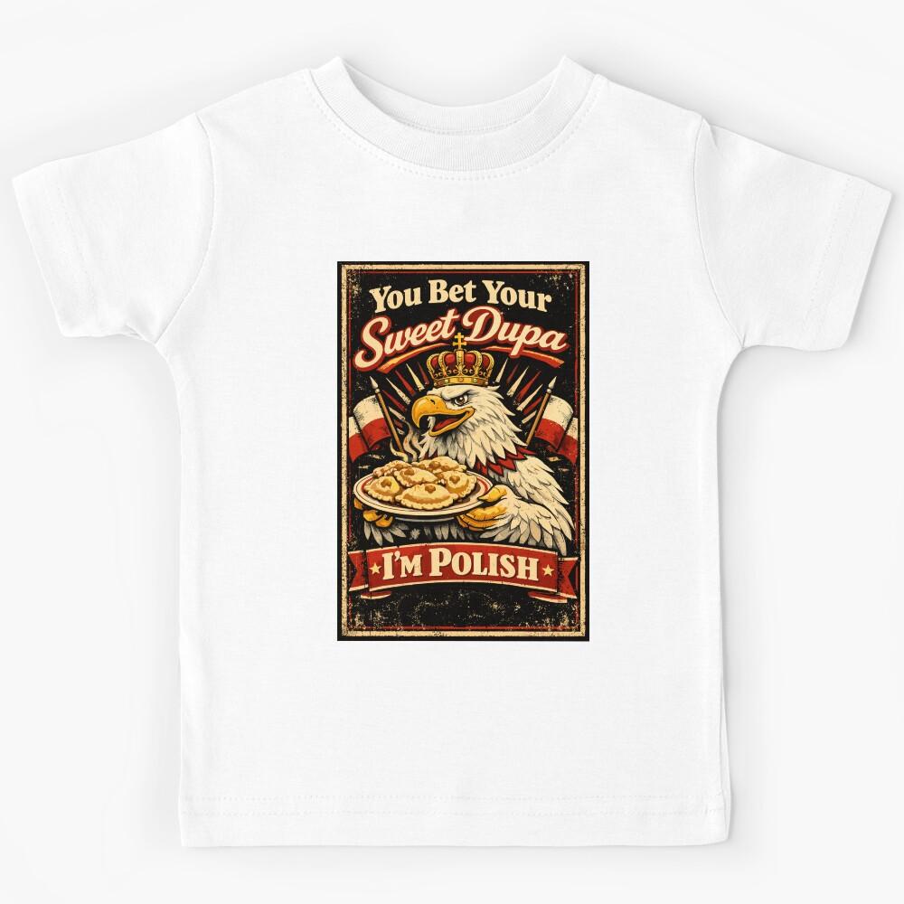 You Bet Your Sweet Dupa I m Polish - Pierogi Kids T-Shirt 110