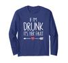 If I Get Drunk Her Fault Long Sleeve It's T-shirt