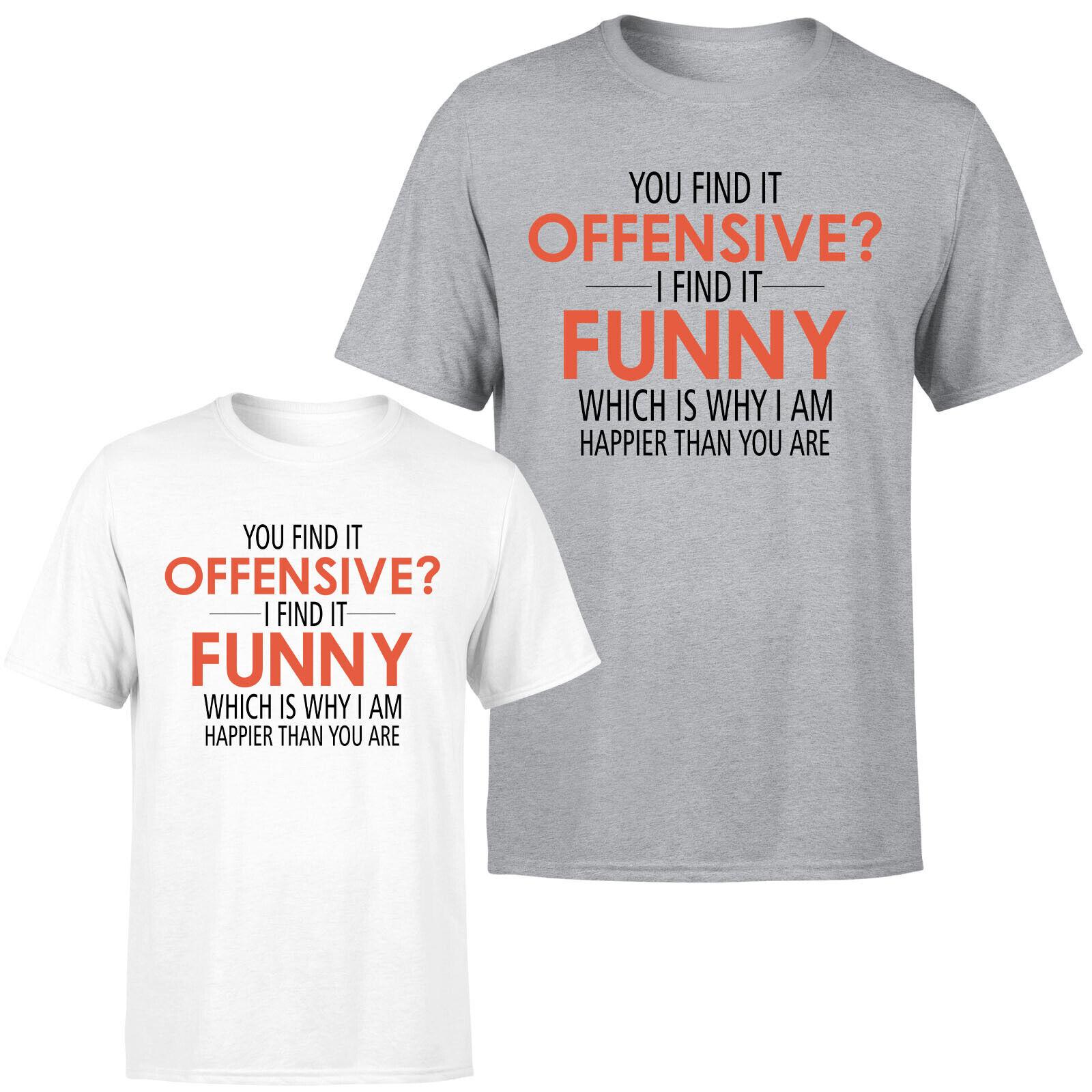 You Find It Offensive I Find It Funny Mens 100% Cotton T-shirt Mens Tees Top Quote Retro Unisex Tee M