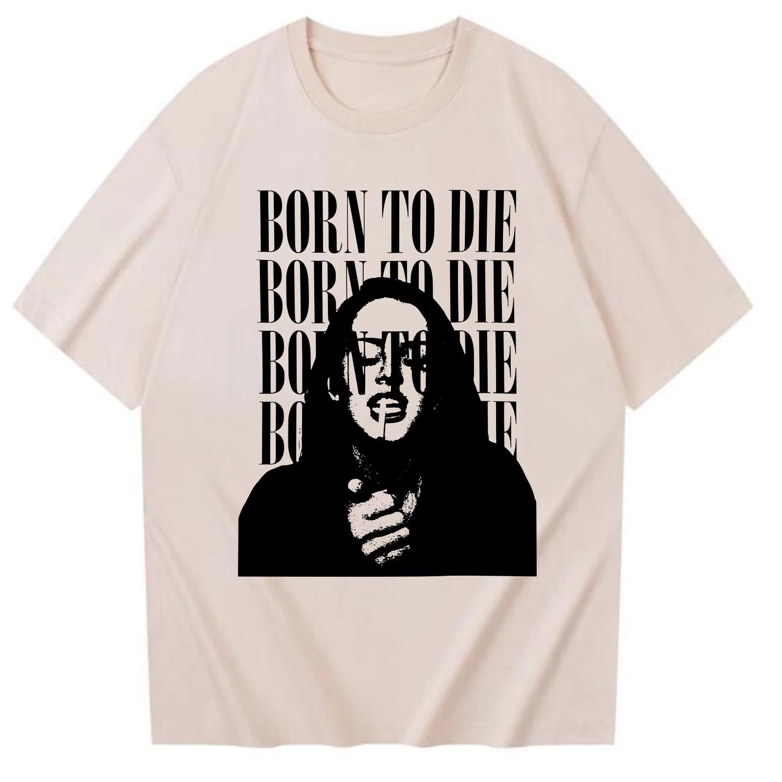 

Born To Die Lana Del Rey Tshirt Man Woman Harajuku 2026 Spring Summer New Fashion Short Sleeve Oneck Casual Shirt Mens Tshirt M
