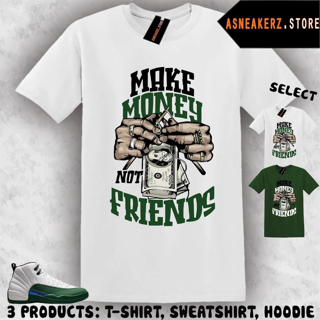 Tee Shirt Matching AJ 12 Bucks To Match Sneaker Make Money Not Friends T-Shirt