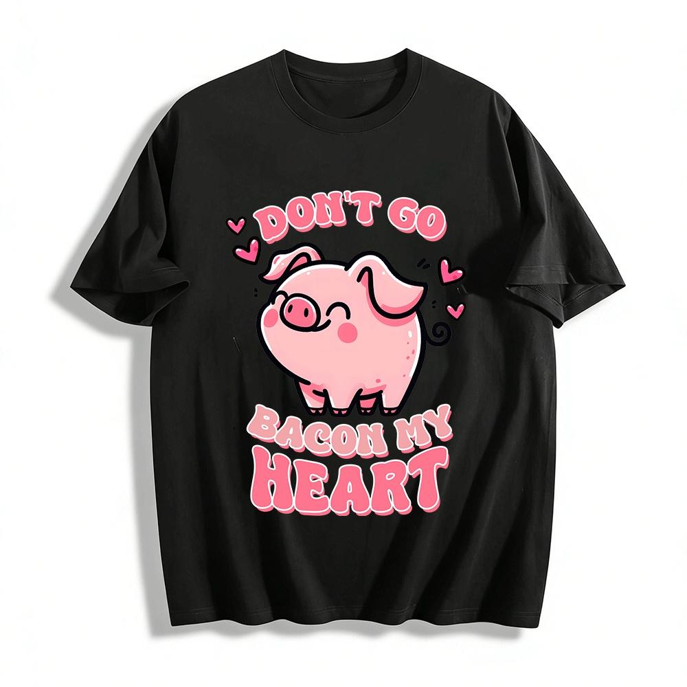 

Don t Go Bacon My Heart Cute Pig Graphic Casual Tee Pure cotton T-shirt XXS