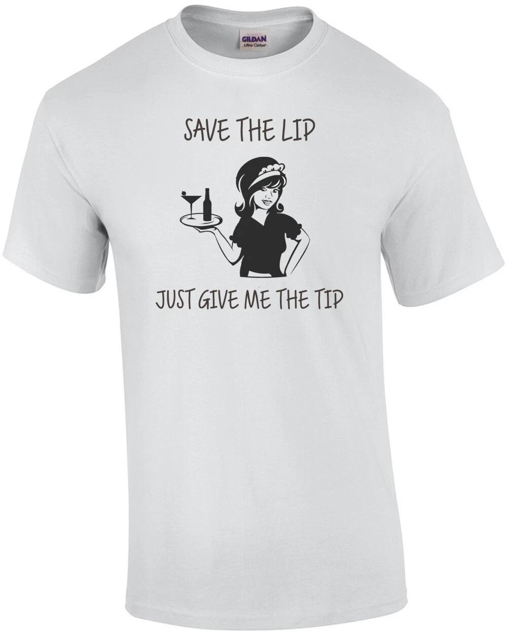 Save The Lip - Just give me the tip - Funny Server - Waitress T-Shirt S