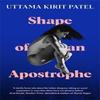 Shape of an Apostrophe by Uttama Kirit Patel Paperback Book 9781800819900