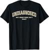 Undiagnosed But Something Ain't Right T-Shirt