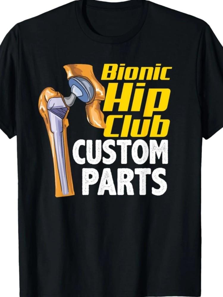 

Bionic Hip Club Custom Parts Funny Hip Replacement Surgery Gift Unisex T-Shirt 4XL