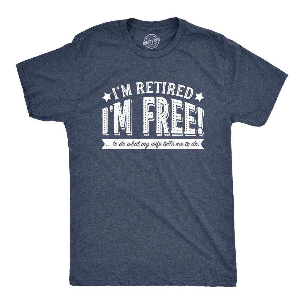 Mens Im Retired Im Free to Do What My Wife Tells Me T Shirt Funny Retirement Tee