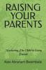 The Raising Your Parents : Nurturing the Child In Every Parent Book