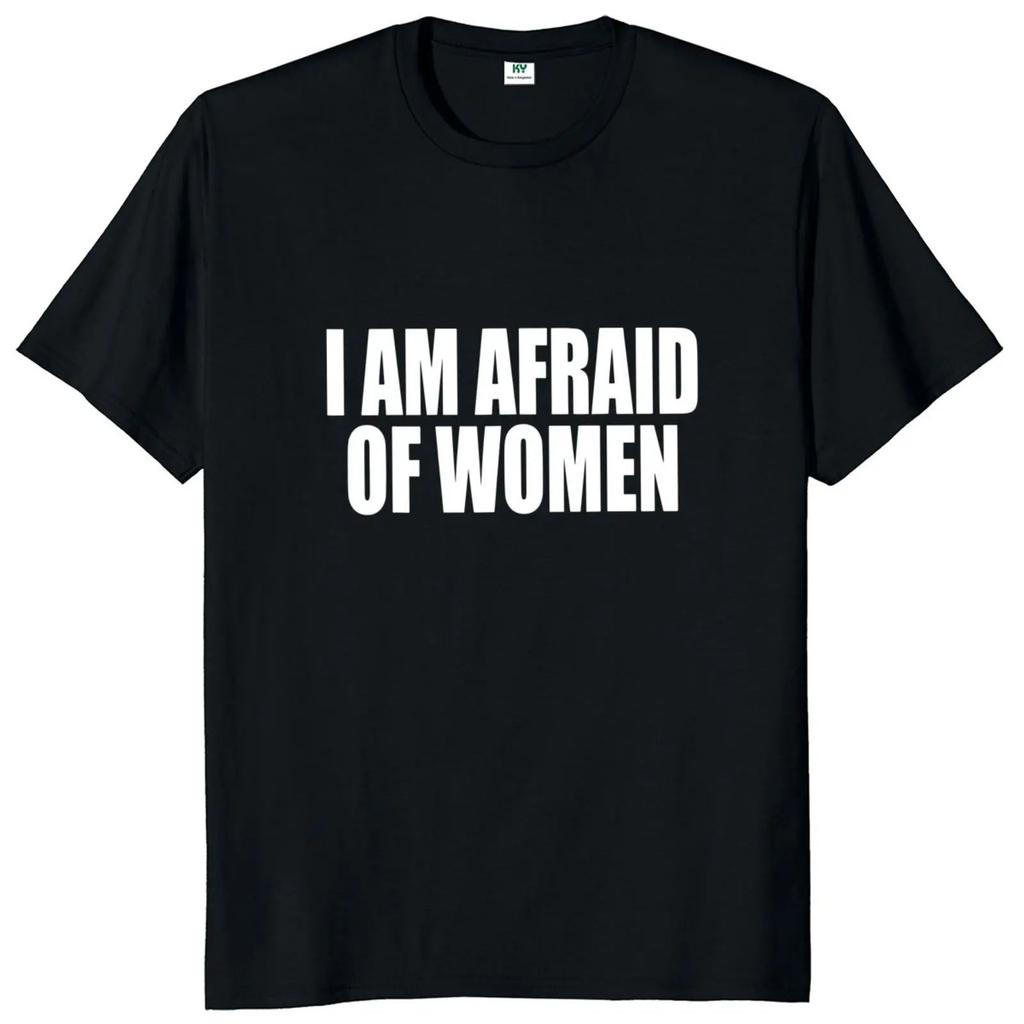 I Am Afraid of Women T Shirt Humor Introvert Jokes Geek Y2k Men Clothing 100% Cotton Unisex Casual O-neck Tee Tops EU Size