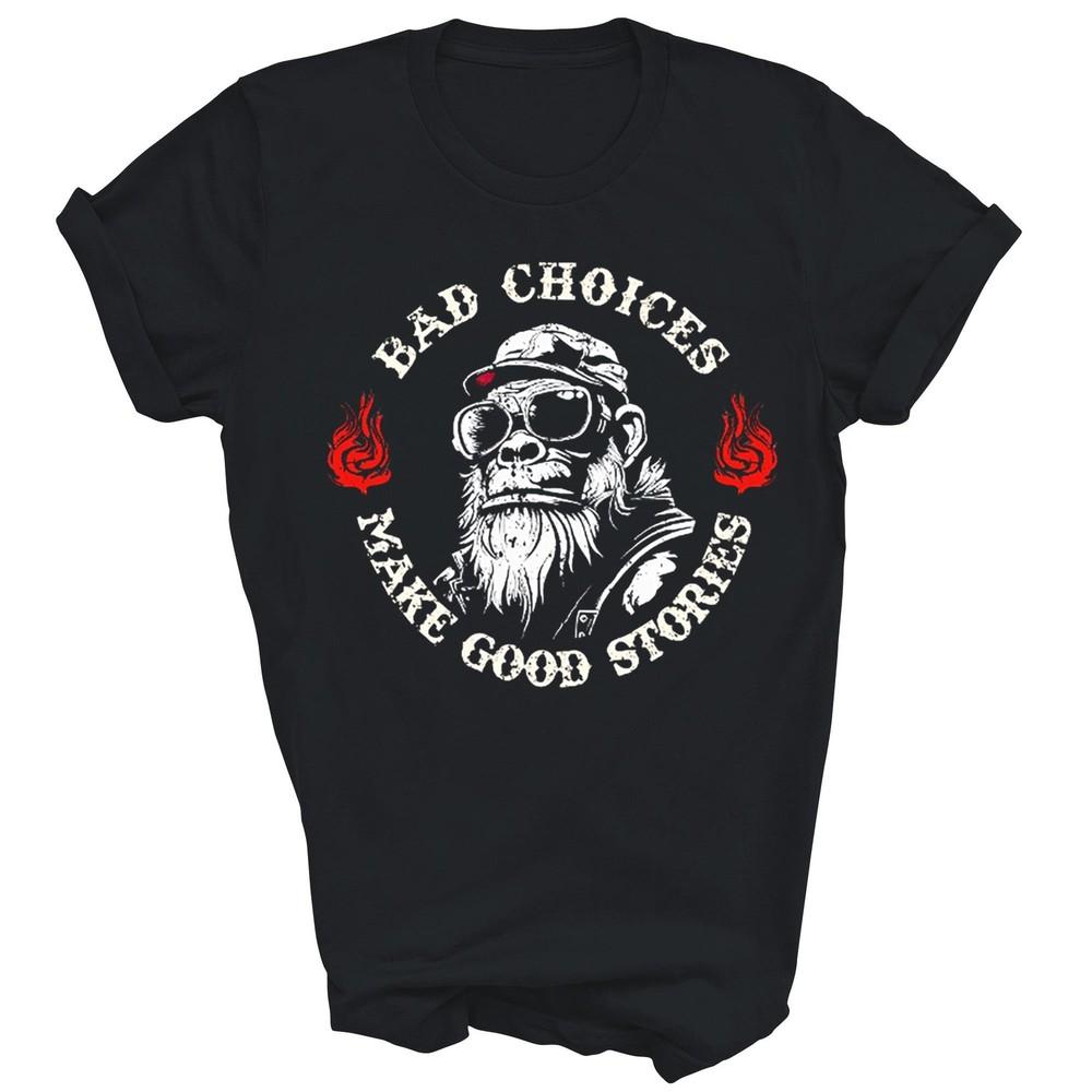 

Monkey Bad Choices Make Good Stories Unisex Shirt Gift L