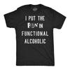 Mens Funny T Shirts I Put The Fun In Functional Alcoholic Sarcastic Drinking