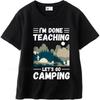 Casual Summer Women T Shirt Im Done Teaching Lets Go Camping Short Sleeve Relaxed Fit Crew Neck Tee Shirt Cotton Men Top Tees