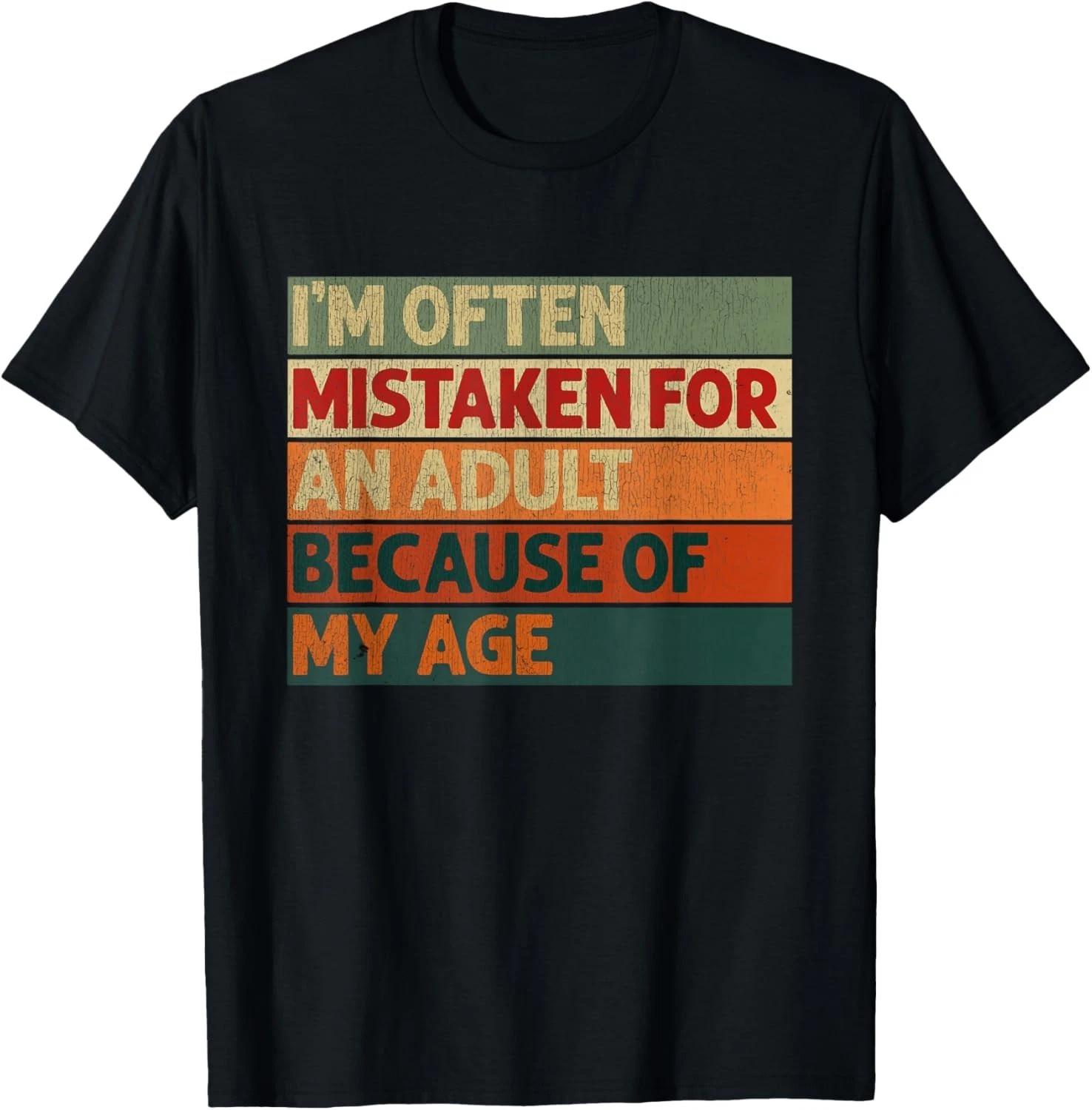

I_m Often Mistaken for an Adult Because of My Age Funny Gift Unisex T-Shirt 3XL