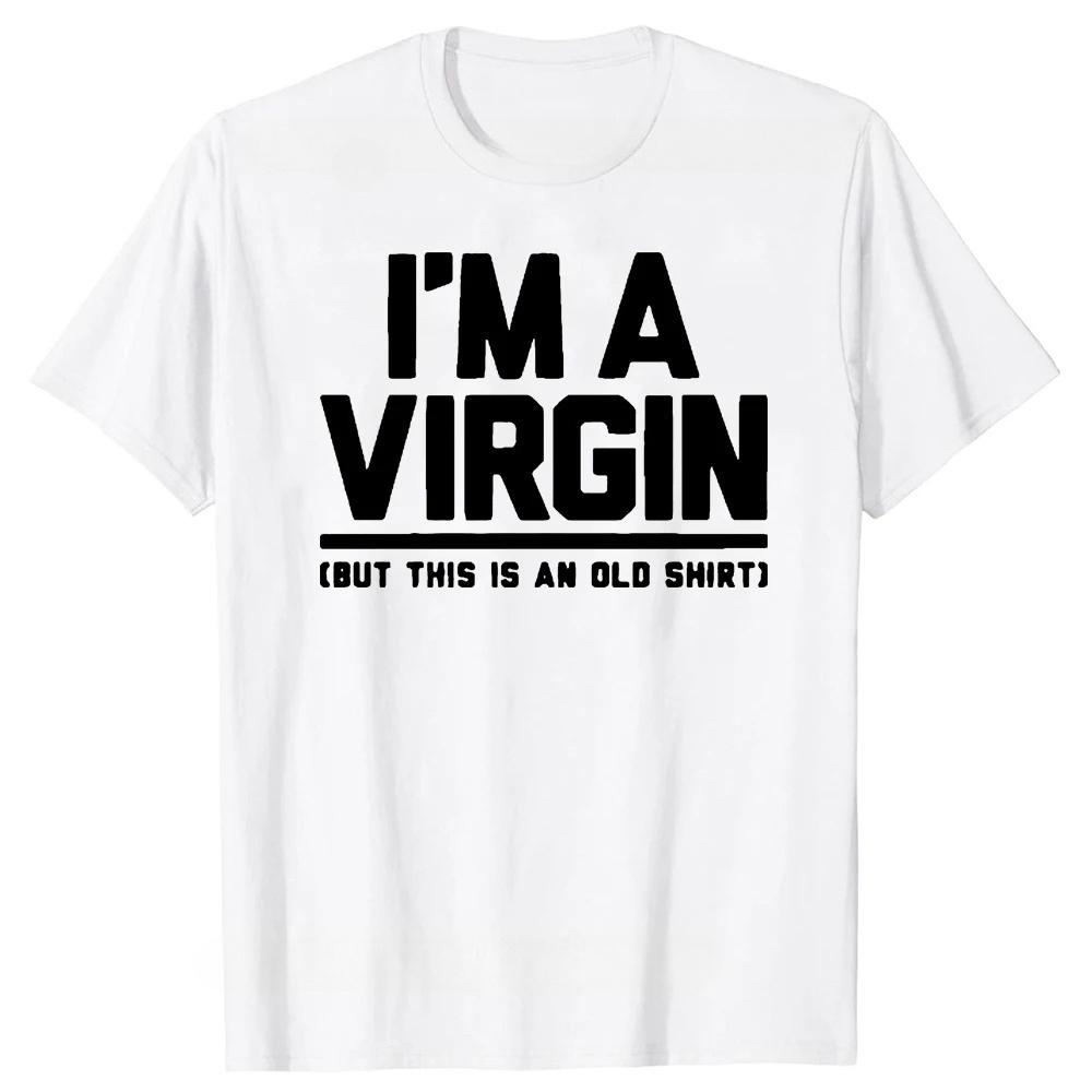 Funny I Am Virgin Graphic Print T Shirts Letters Style Cotton Streetwear Tshirt Mens Clothing Classic New Arrival Tops