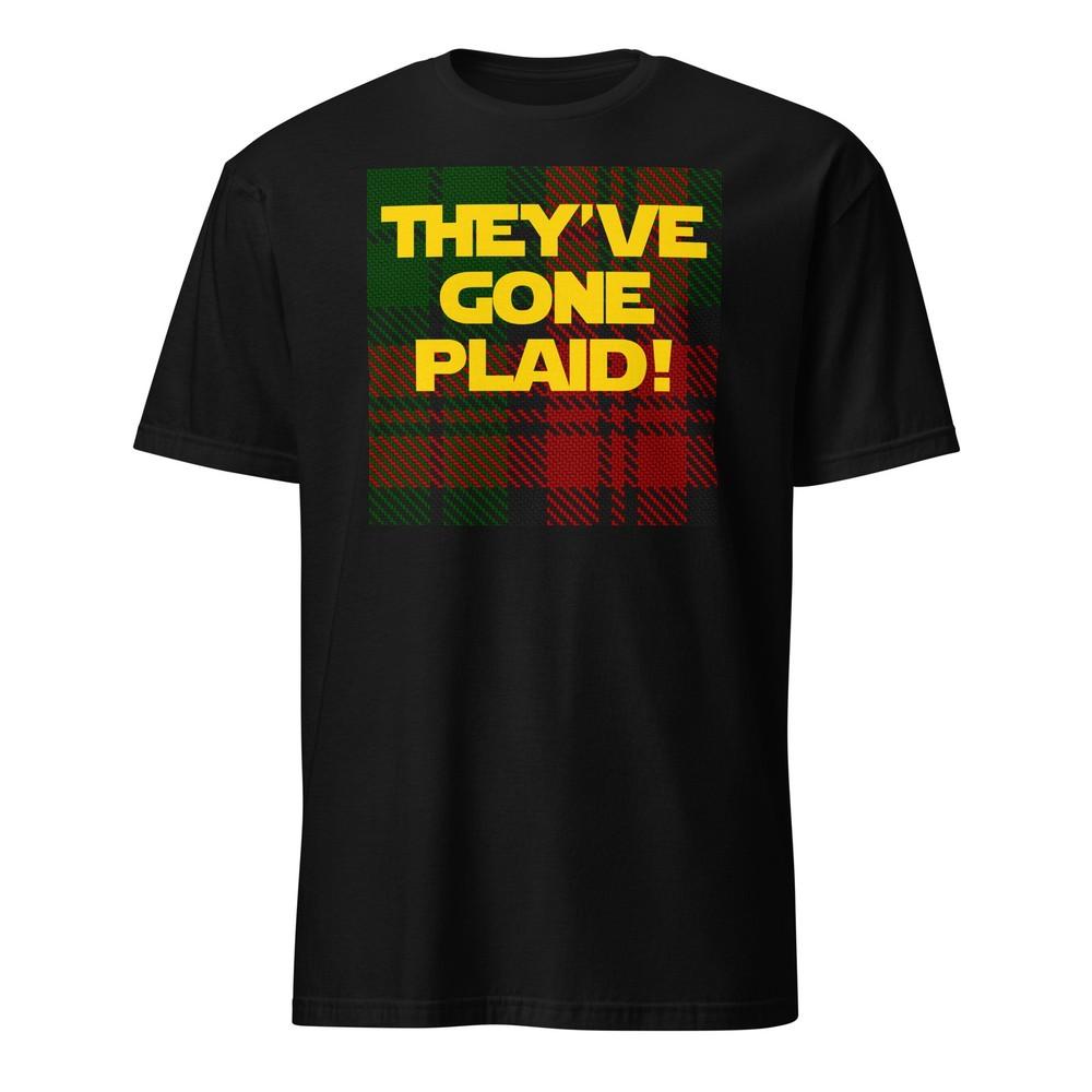 They ve Gone Plaid! Spaceballs Shirt With Quote - Unisex Unisex T-Shirt XXL