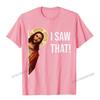 Funny Quote Jesus Meme I Saw That Christian TShirt Camisas Unisex Top TShirts Fashionable Design Cotton Unisexs Tops Tees Cosie
