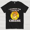 I Hanker For A Hunk Of Cheese Time For Timer 100% Cotton Summer Casual Cool Loose T-Shirt