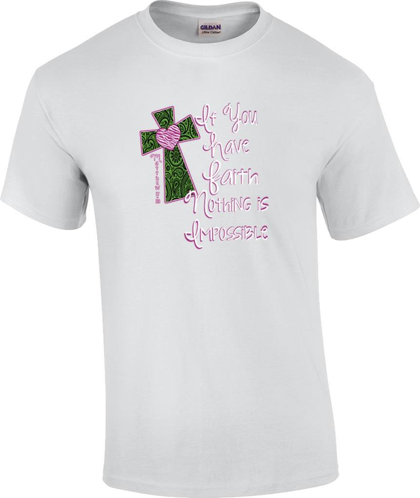 Christian If You Have Faith Nothing Is Impossible Cross T-Shirt XL
