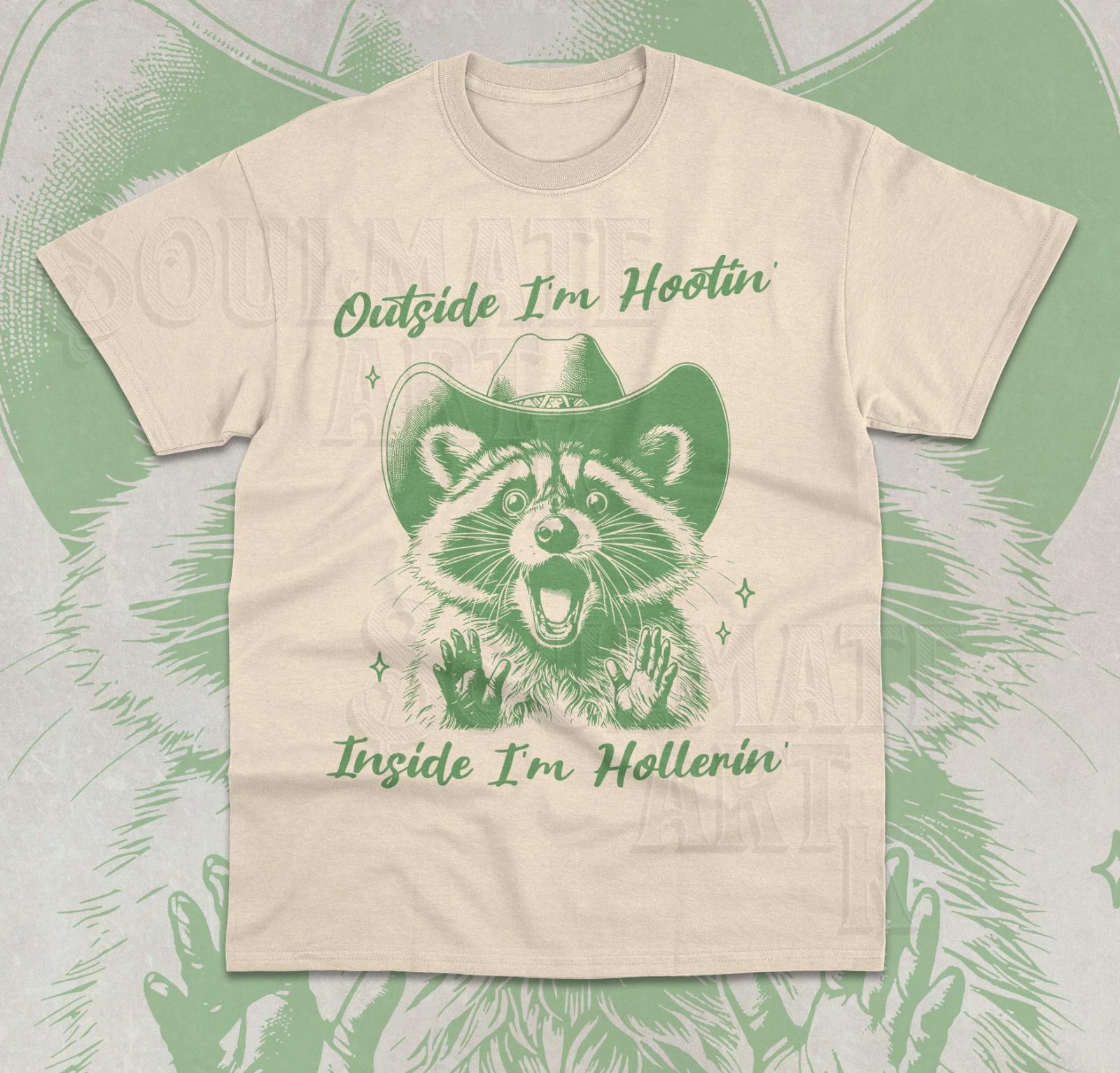 Outside I m Hootin Inside I m Hollerin T- Shirt Funny Meme Raccoon Shirt 4XL