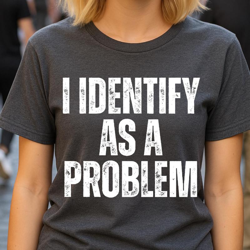 2026 New Vintage I Identify As A Problem Humorous Sarcastic Print Tshirt Men and Women Short Sleeved Tops Tshirts Mens Tee