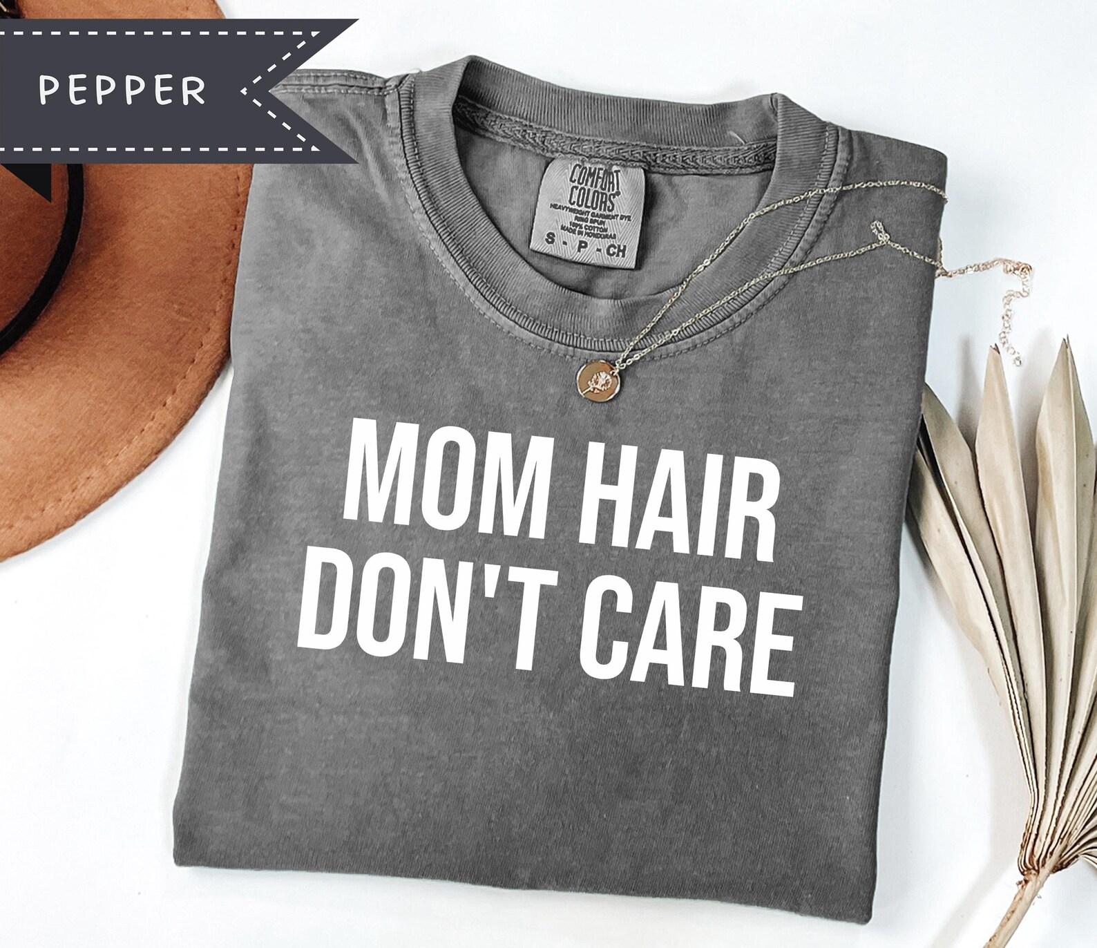 Mom Hair Don t Care Comfort Colors® Graphic Tee, Motherhood Shirt, Mother s Day Tee 3XL