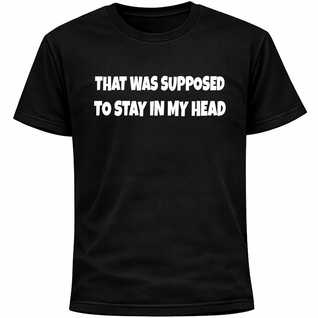 That Was Supposed To Stay In My Head Shirt | Social Anxiety Humor Funny Awkward 2XL