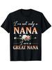 Flowers Happy Day Me I'M Not Only A Nana I Am A Great Nana T Shirt Tee Super So