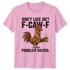 Dont Like Me FCawF TShirt Rooster Chicken Farm Humor Gift For Him And Her