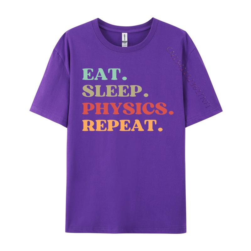 Funny Eat Sleep Physics Repeat Tshirts Normal T Shirt Loose Natural Cotton Tops  Tees Mens Tshirts