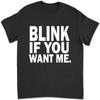 Blink If You Want Me T-shirt 4A45