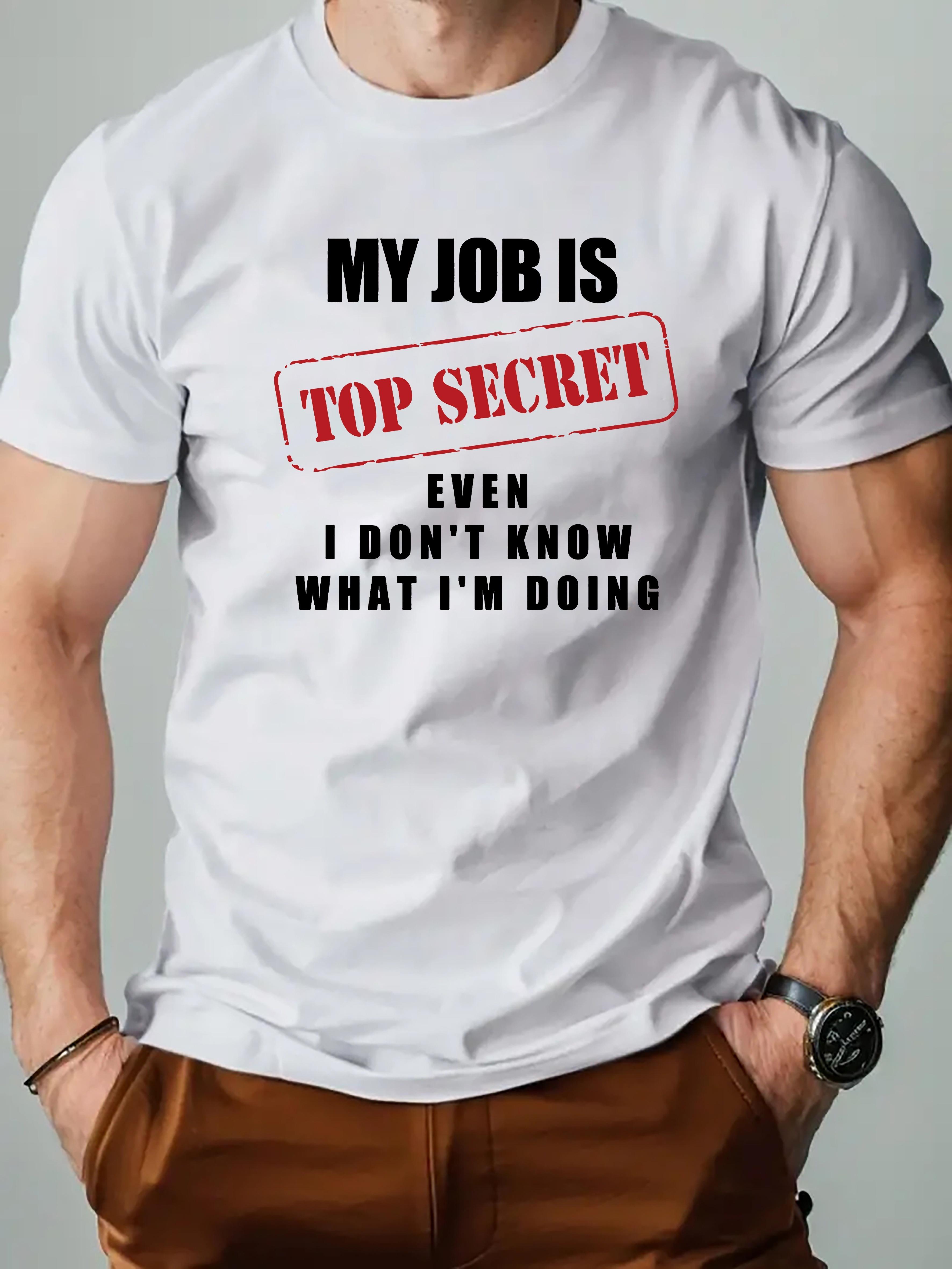 Men S Funny Graphic T-Shirt - ;My Job Is Top Secret; S дубильная кора