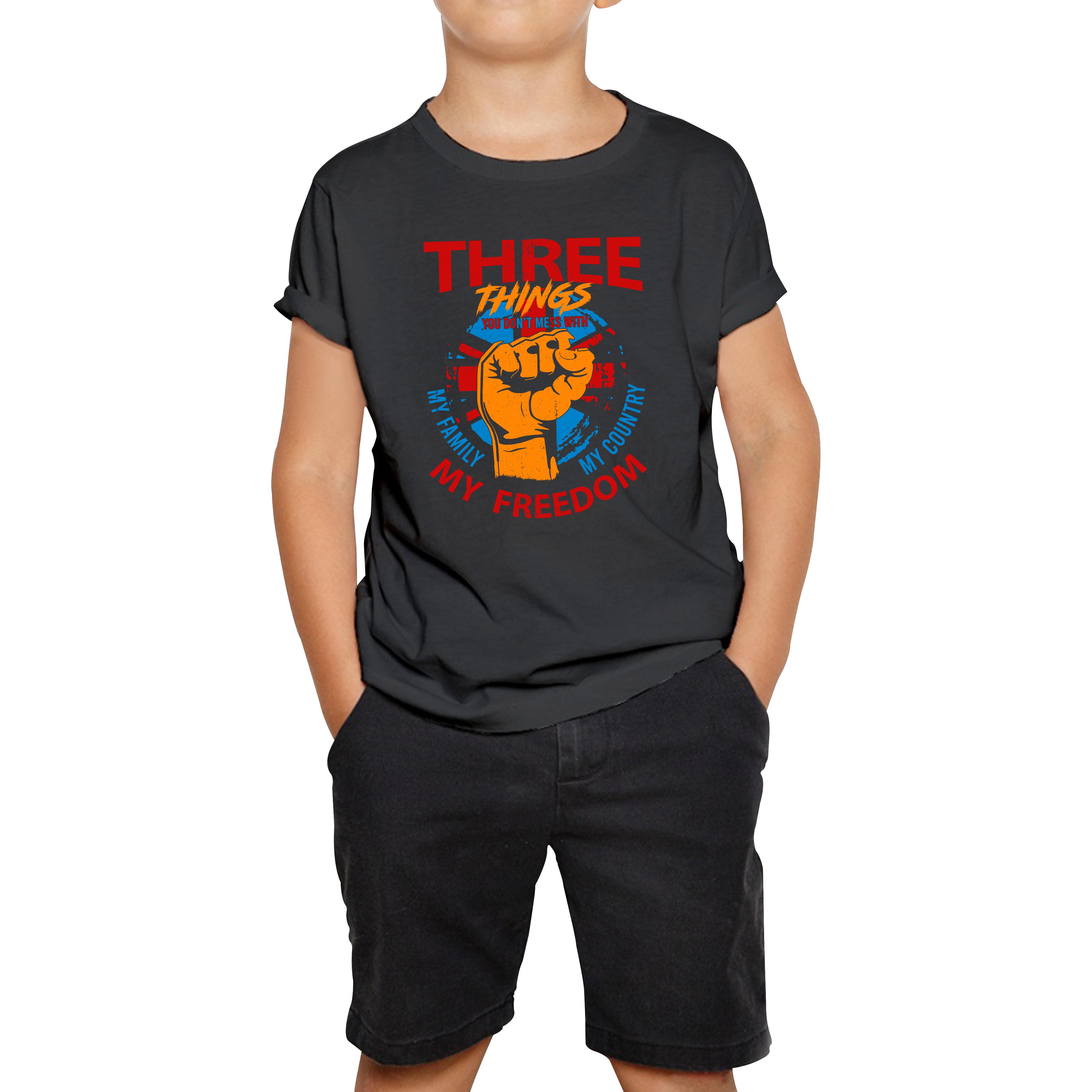 Three Things You Don t Mess With My Family My Country And My Freedom United Kingdom Flag Patriotic Kids T Shirt 150
