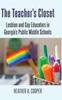 The The Teacher???s Closet : Lesbian and Gay Educators In Georgia???s Public Middle Schools Book
