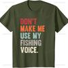 Fishing Dont Make Me Use My Fishing Voice Funny Cotton TShirt Vintage Regular T Shirt Mens T Shirts Harajuku Shirts for Men