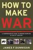 The How To Make War A Comprehensive Guide To Modern Warfare for the Post-Col D War Era Book