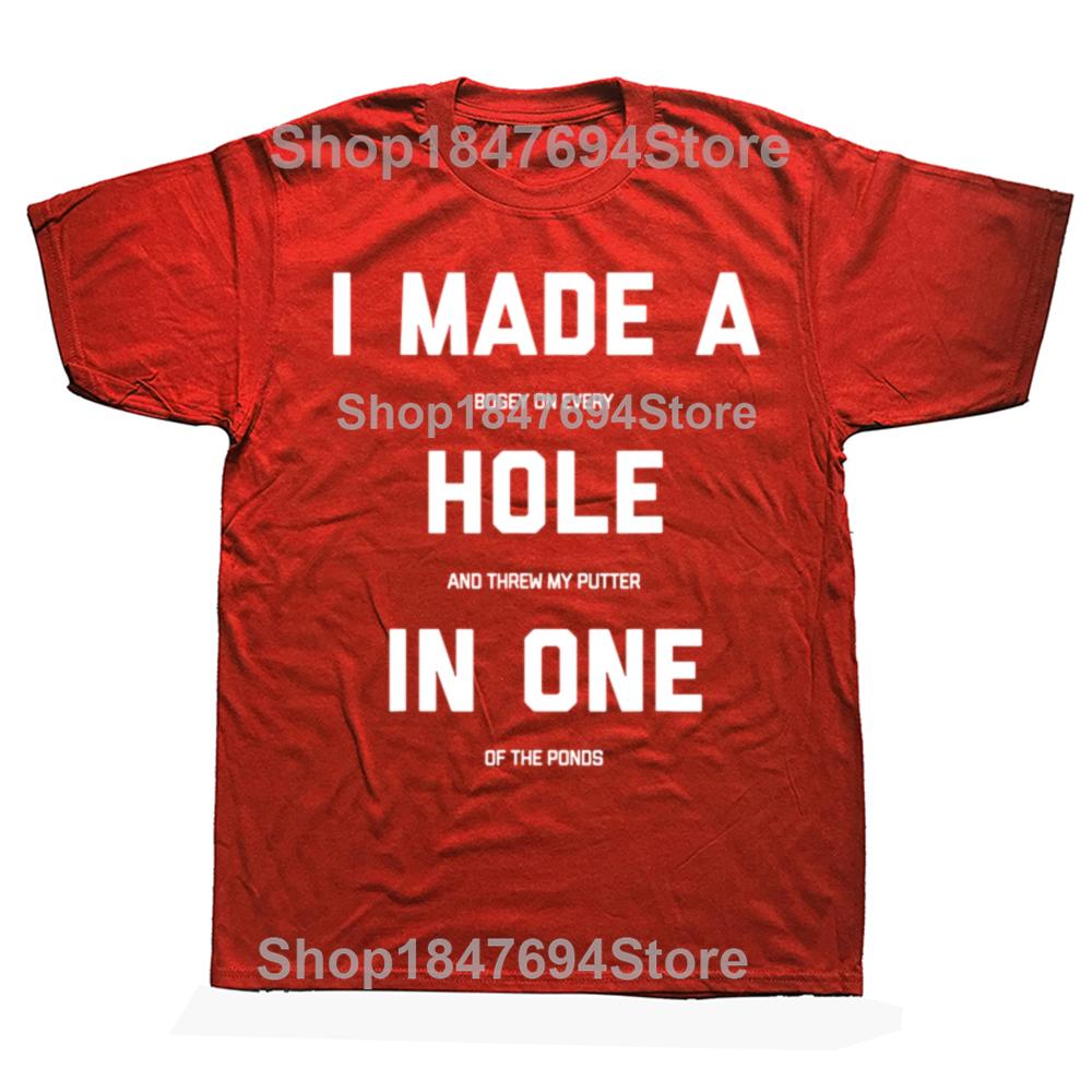 Novelty I Made A Hole In One Funny Golf T Shirts Graphic Cotton Short Sleeve Birthday Gifts Summer Style Tshirt Mens Clothing S