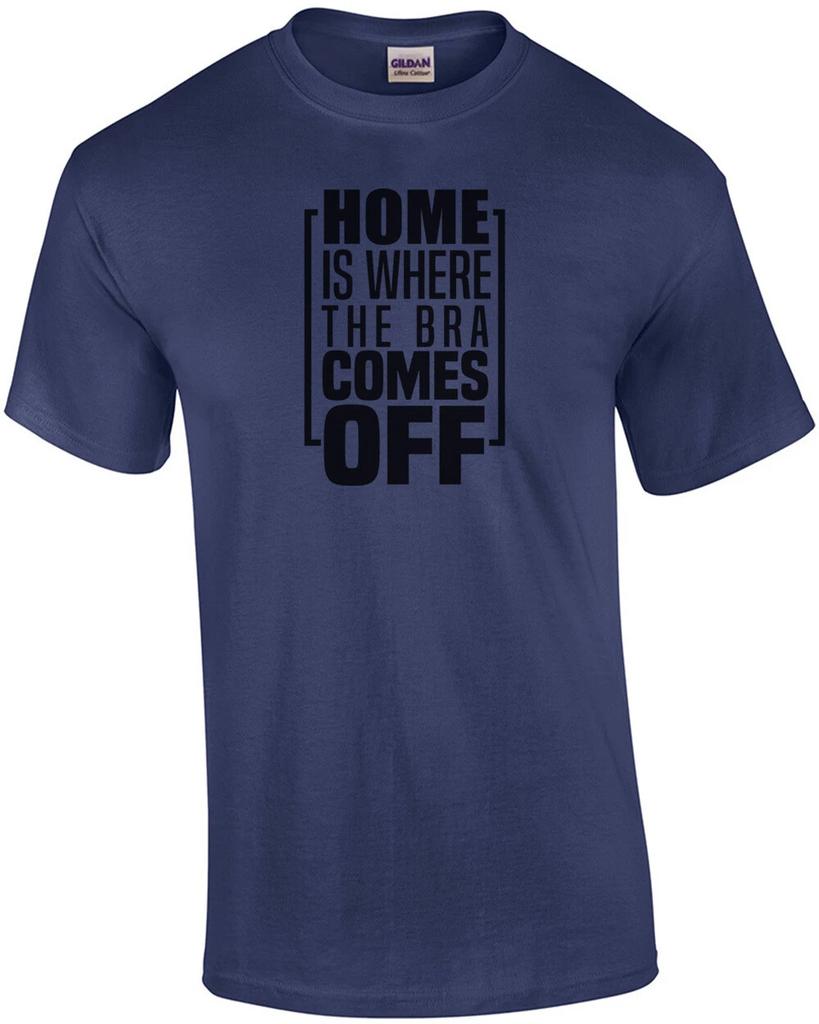 Home is where the bra comes off - funny ladies t-shirt